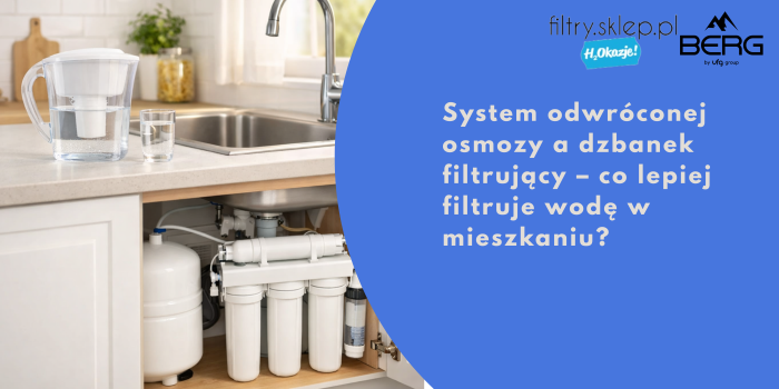 System odwróconej osmozy a dzbanek filtrujący – co lepiej filtruje wodę w mieszkaniu?